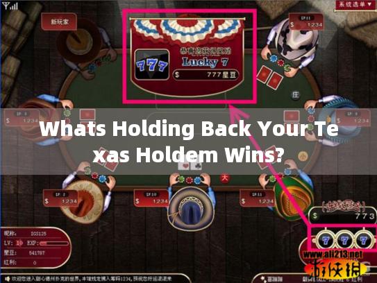 Whats Holding Back Your Texas Holdem Wins? Whats Holding Back Your Texas Holdem Wins?