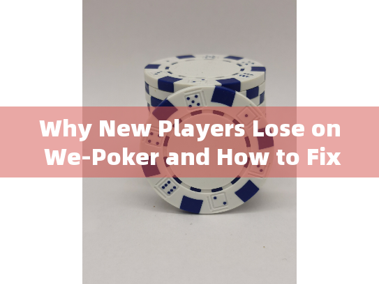 Why New Players Lose on We-Poker and How to Fix It Why New Players Lose on We-Poker and How to Fix It