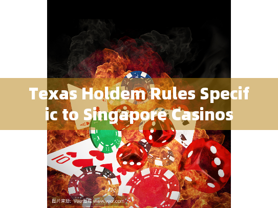 Texas Holdem Rules Specific to Singapore Casinos