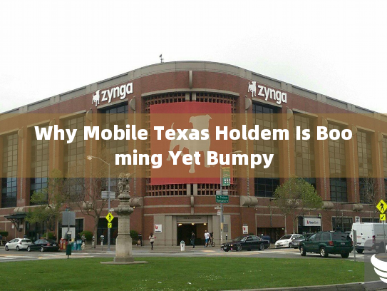 Why Mobile Texas Holdem Is Booming Yet Bumpy