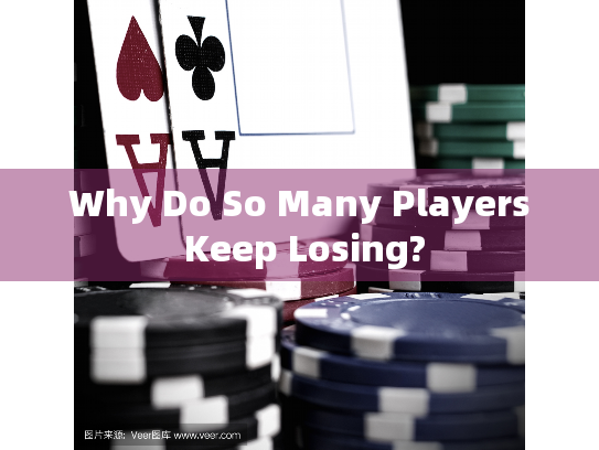 Why Do So Many Players Keep Losing?