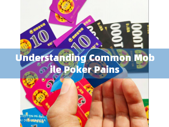 Understanding Common Mobile Poker Pains